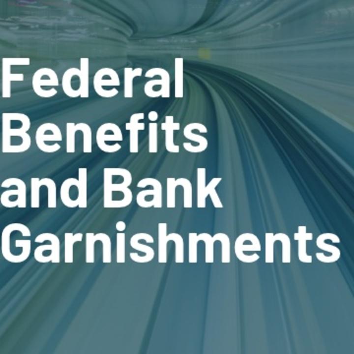 Federal Benefits and Bank Garnishments